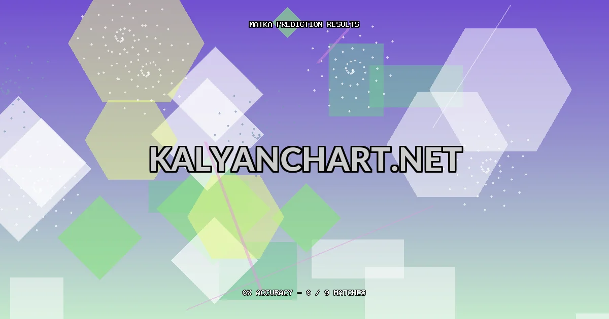 Kalyanchart.net Matka prediction results analysis - February 20, 2026