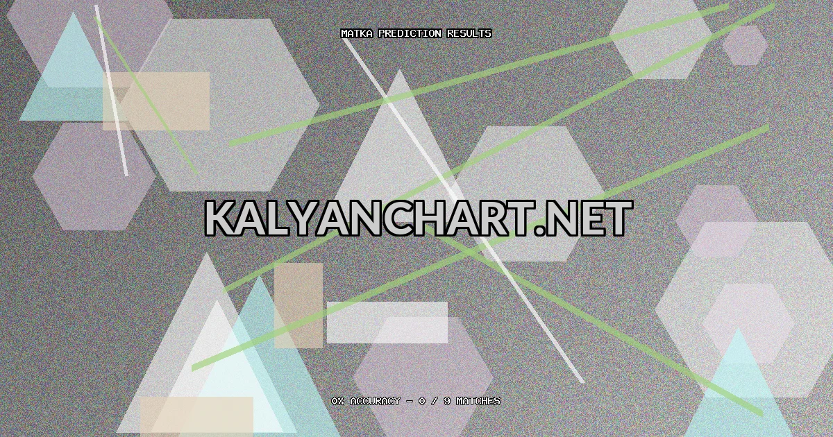 Kalyanchart.net Matka prediction results analysis - February 28, 2026
